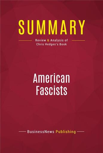 Couverture du livre « Summary: American Fascists : Review and Analysis of Chris Hedges's Book » de Businessnews Publishing aux éditions Political Book Summaries