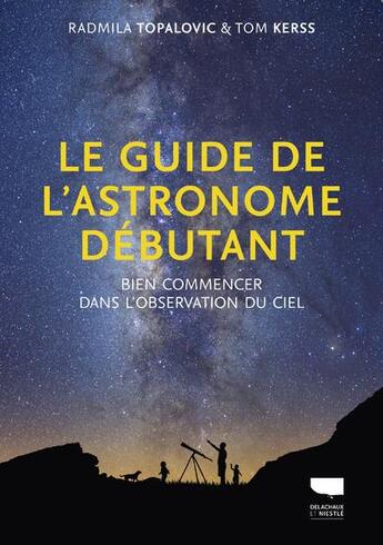 Couverture du livre « Le guide de l'astronome débutant ; bien commencer dans l'observation du ciel » de Tom Kerss et Radmila Topalovic aux éditions Delachaux & Niestle