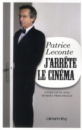 Couverture du livre « J'arrête le cinéma » de Hubert Prolongeau et Patrice Leconte aux éditions Calmann-levy