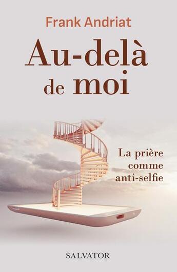 Couverture du livre « Au-delà de moi : la prière comme anti-selfie » de Frank Andriat aux éditions Salvator