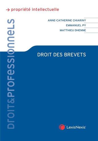 Couverture du livre « Droit des brevets » de Anne-Catherine Chiariny-Daudet et Emmanuel Py et Matthieu Dhenne aux éditions Lexisnexis