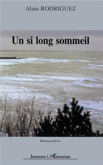 Couverture du livre « Un si long sommeil » de Alain Rodriguez aux éditions L'harmattan