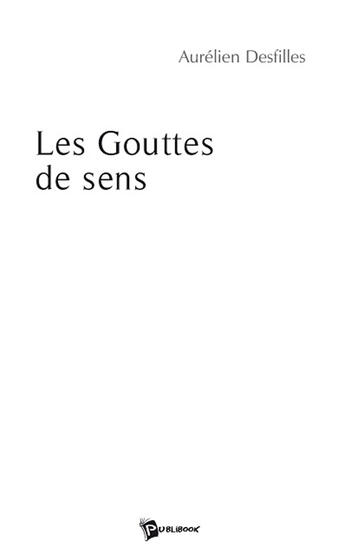 Couverture du livre « Les gouttes de sens » de Aurelien Desfilles aux éditions Publibook