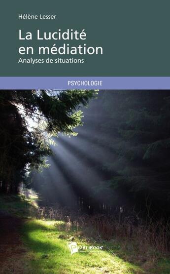 Couverture du livre « La lucidité en médiation ; analyses de situations » de Helene Lesser aux éditions Publibook