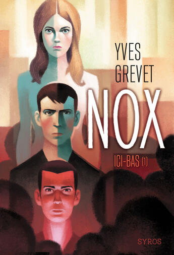 Couverture du livre « Nox Tome 1 : ici-bas » de Yves Grevet aux éditions Syros Jeunesse