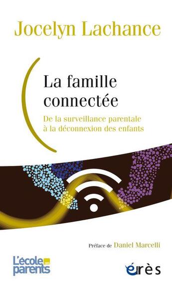 Couverture du livre « La famille connectée ; de la surveillance parentale à la déconnexion des enfants » de Jocelyn Lachance aux éditions Eres