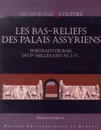 Couverture du livre « Les bas-reliefs des palais assyriens ; portraits de rois du 1er millénaire av. J.-C. » de Guillaume Sence aux éditions Pu De Rennes