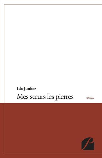 Couverture du livre « Mes soeurs les pierres » de Ida Junker aux éditions Editions Du Panthéon