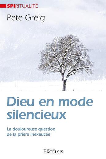 Couverture du livre « Dieu en mode silencieux : La douloureuse question de la prière inexaucée » de Pete Greig aux éditions Excelsis