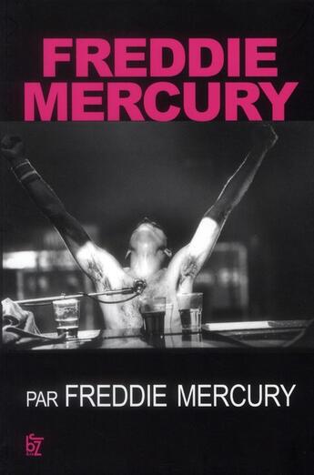 Couverture du livre « Freddy Mercury par Freddy Mercury » de Freddy Mercury aux éditions Jbz Et Cie