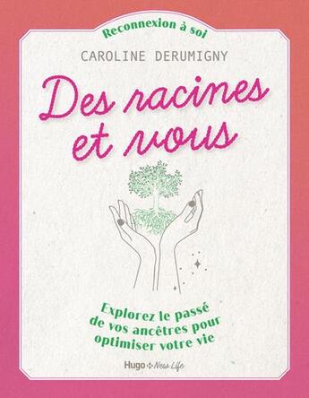 Couverture du livre « Des racines et vous : explorez le passé de vos ancêtres pour optimiser votre vie » de Caroline Derumigny aux éditions Hugo Document