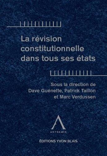 Couverture du livre « La révision constitutionnelle dans tous ses états » de Patrick Taillon et Marc Verdussen et Dave Guenette aux éditions Anthemis