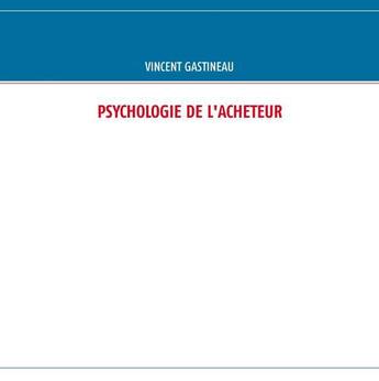 Couverture du livre « Psychologie de l'acheteur » de Vincent Gastineau aux éditions Books On Demand