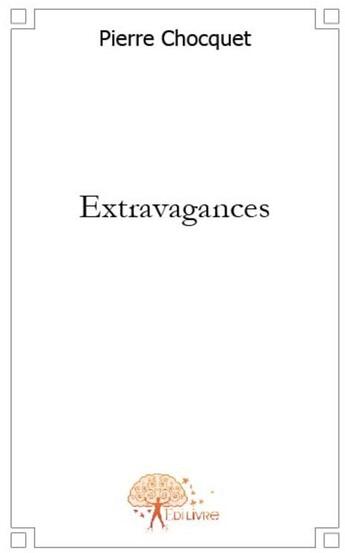 Couverture du livre « Extravagances » de Pierre Chocquet aux éditions Edilivre