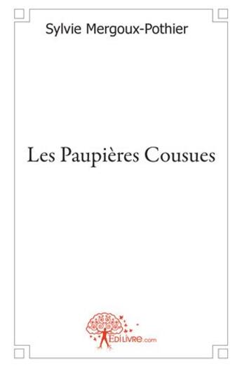 Couverture du livre « Les paupières cousues » de Sylvie Mergoux-Pothier aux éditions Edilivre