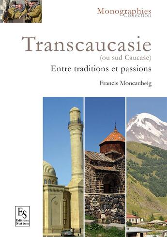 Couverture du livre « Transcaucasie ; entre tradition et passion » de Francis Moncaubeig aux éditions Editions Sutton