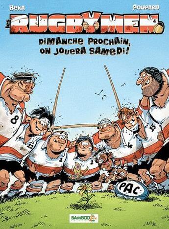 Couverture du livre « Les rugbymen T.4 ; dimanche prochain, on jouera samedi ! » de Beka et Poupard aux éditions Bamboo