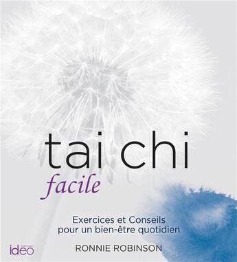 Couverture du livre « Tai chi facile ; exercices et conseils pour un bien-être quotidien » de Ronnie Robinson aux éditions Ideo