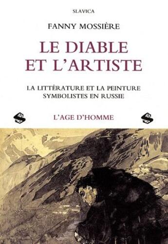 Couverture du livre « Le diable et l'artiste ; la littérature et la peinture symbolistes en Russie » de Fanny Mossiere aux éditions L'age D'homme