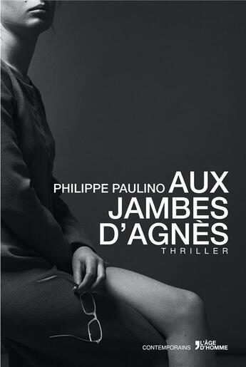 Couverture du livre « Aux jambes d'Agnès » de Philippe Paulino aux éditions L'age D'homme