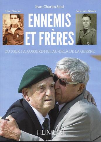 Couverture du livre « ENNEMIS ET FRERES - DU JOUR J A AUJOURD'HUI AU-DELA DE LA GUERRE » de Jean-Charles Stasi aux éditions Heimdal