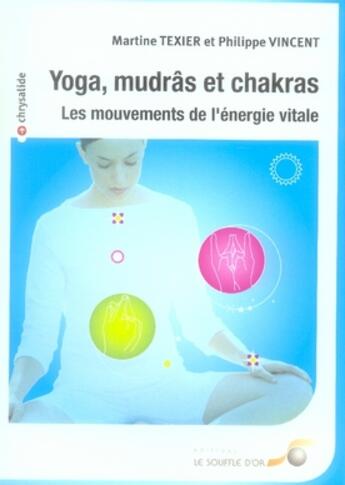 Couverture du livre « Yoga, mudrâs et chakras ; les mouvements de l'énergie vitale » de Texier/Vincent aux éditions Le Souffle D'or