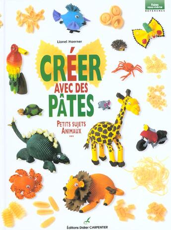 Couverture du livre « Créer avec des pâtes ; petits sujets, animaux... » de Lionel Hoerner aux éditions Editions Carpentier