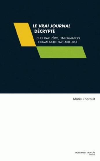 Couverture du livre « Le vrai journal décrypté ; chez Karl Zéro, l'information comme nulle part ailleurs » de Marie Lherault aux éditions Nouveau Monde