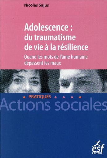 Couverture du livre « Adolescence ; du traumatisme de vie à la résilience » de Nicolas Sajus aux éditions Esf Social