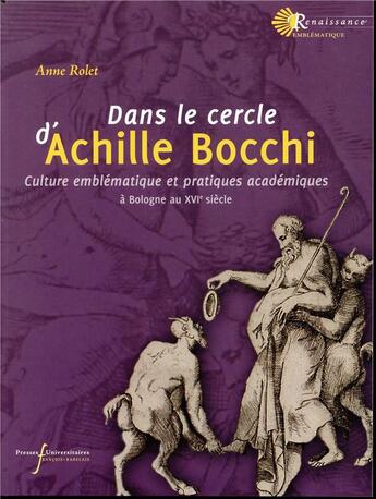 Couverture du livre « Dans le cercle d'Achille Bocchi ; culture emblématique et pratiques académiques ; Bologne au XVIe siècle » de Anne Rolet aux éditions Pu Francois Rabelais