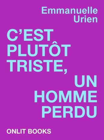 Couverture du livre « C'est plutôt triste, un homme perdu » de Emmanuelle Urien aux éditions Onlit Editions