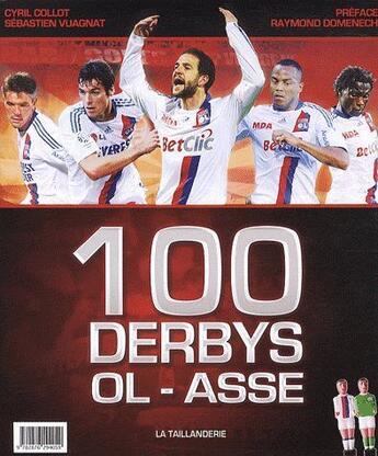 Couverture du livre « 100 derbys OL-ASSE » de Sebastien Vuagnat et Cyril Collot aux éditions La Taillanderie