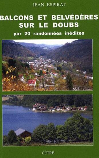 Couverture du livre « Balcons et belvédères sur le Doubs par 20 randonnées inédites » de Jean Espirat aux éditions Cetre