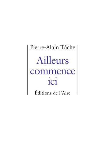 Couverture du livre « Ailleurs commence ici » de Pierre-Alain Tache aux éditions Éditions De L'aire