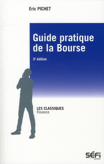 Couverture du livre « Guide pratique de la bourse (3e édition) » de Eric Pichet aux éditions Sefi