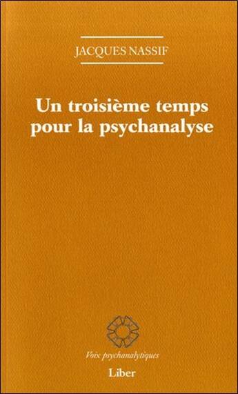 Couverture du livre « Un troisieme temps pour la psychanalyse » de Jacques Nassif aux éditions Liber