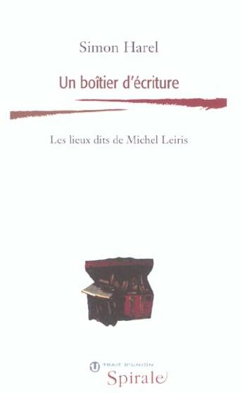 Couverture du livre « Un Boitier D'Ecriture ; Les Lieux Dits De Michel Leiris » de Simon Harel aux éditions Trait D'union
