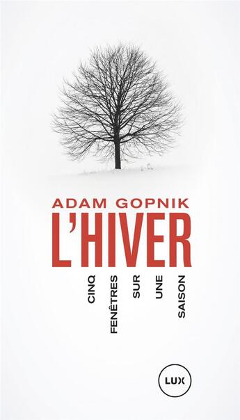 Couverture du livre « L'hiver ; cinq fenêtres sur une saison » de Adam Gopnik aux éditions Lux Canada