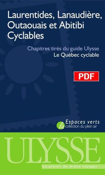 Couverture du livre « Laurentides, Lanaudière, Outaouais et Abitibi cyclables ; chapitres tirés du guide Ulysse « le Québec cyclable » » de  aux éditions Ulysse