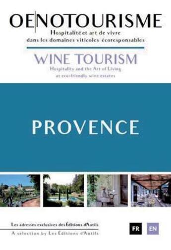 Couverture du livre « Oenotourisme Provence : hospitalité et art de vivre dans les domaines viticoles écorresponsables » de Daniel Rey et Genevieve Jamin et Martin Dejoie aux éditions Autils