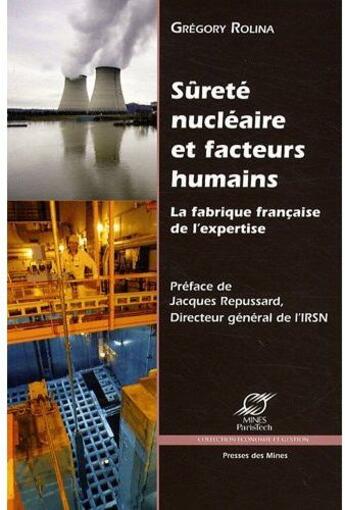 Couverture du livre « Sûreté nucléaire et facteurs humains ; la fabrique française de l'expertise » de Gregory Rolina aux éditions Presses De L'ecole Des Mines