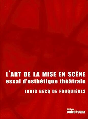 Couverture du livre « L'art de la mise en scène » de Louis Becq De Fouquières aux éditions Ent'revues