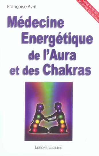 Couverture du livre « Médecine énergetique de l'aura et des chakras » de Francoise Avril aux éditions Equilibre