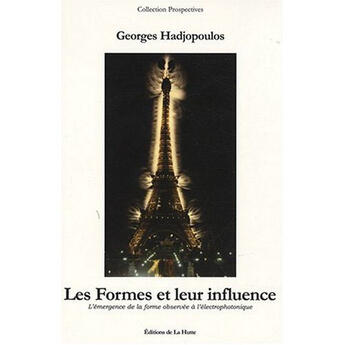 Couverture du livre « Les formes et leur influence ; l'émergence de la forme observée à l'électrophotonique » de Hadjopoulos/Georges aux éditions La Hutte