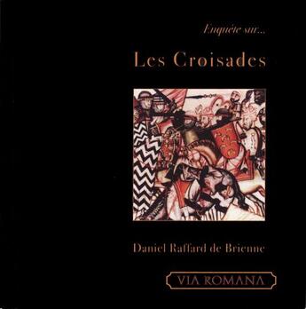 Couverture du livre « Enquête sur les croisades » de Daniel Raffard De Brienne aux éditions Via Romana