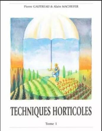 Couverture du livre « Techniques horticoles t.1 (4e édition) » de Pierre Gautreau et Alain Machefer aux éditions Hortivar