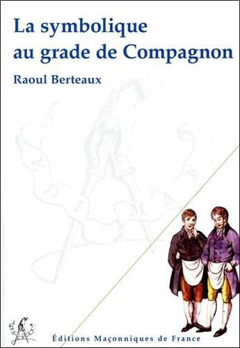 Couverture du livre « La symbolique au grade de compagnon » de Raoul Berteaux aux éditions Edimaf