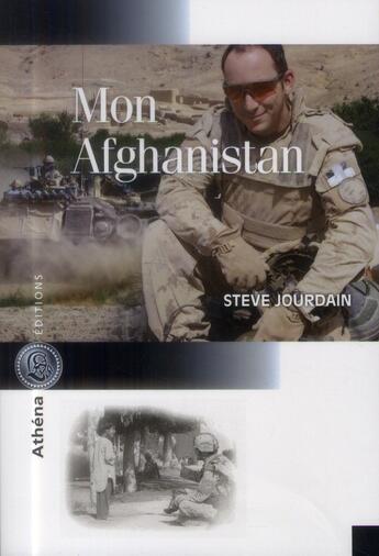 Couverture du livre « Mon Afgnanistan ; récit d'un commandant de compagnie de combat » de Steve Jourdain aux éditions Athena Canada