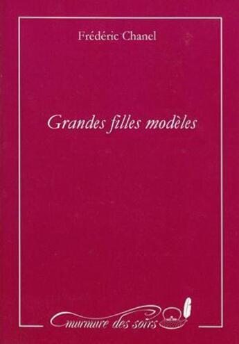 Couverture du livre « Grandes filles modèles » de Frederic Chanel aux éditions Murmure Des Soirs