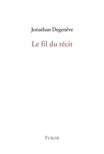 Couverture du livre « Le fil du récit » de Jonathan Degeneve aux éditions Furor